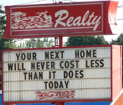 YOUR NEXT HOME WILL NEVER COST LESS THAN IT DOES TODAY