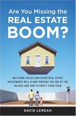 Are You Missing the Real Estate Boom?: The Boom Will Not Bust and Why Property Values Will Continue to Climb Through the End of the Decade - And How to Profit From Them - by David Lereah, National Association of Realtors Chief Economist
