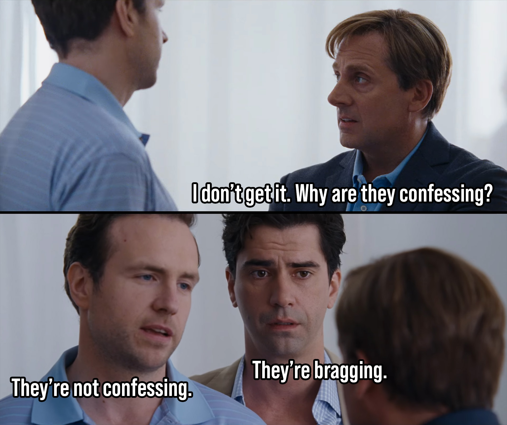 I don't get it. Why are they confessing? They're not confessing. They're bragging.